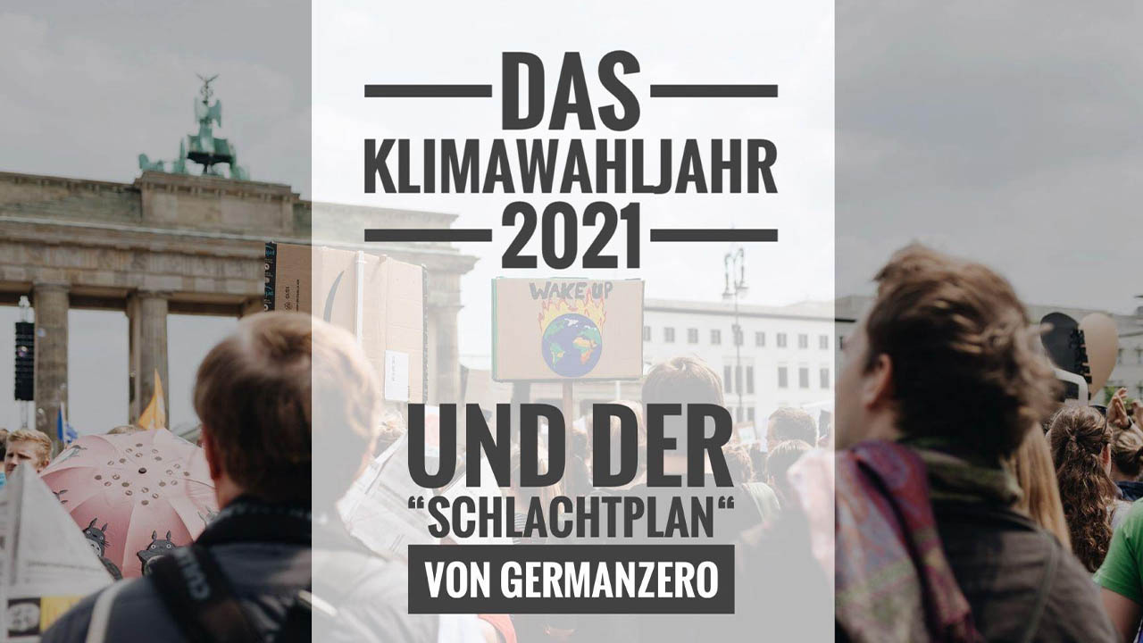 Das Klimawahljahr 2021 und der “Schlachtplan” von GermanZero